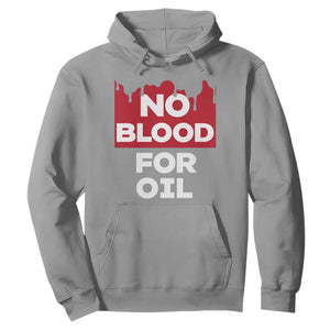 No Blood for Oil Hoodie Anti-War Resource Exploitation TS02 Sport Gray Print Your Wear