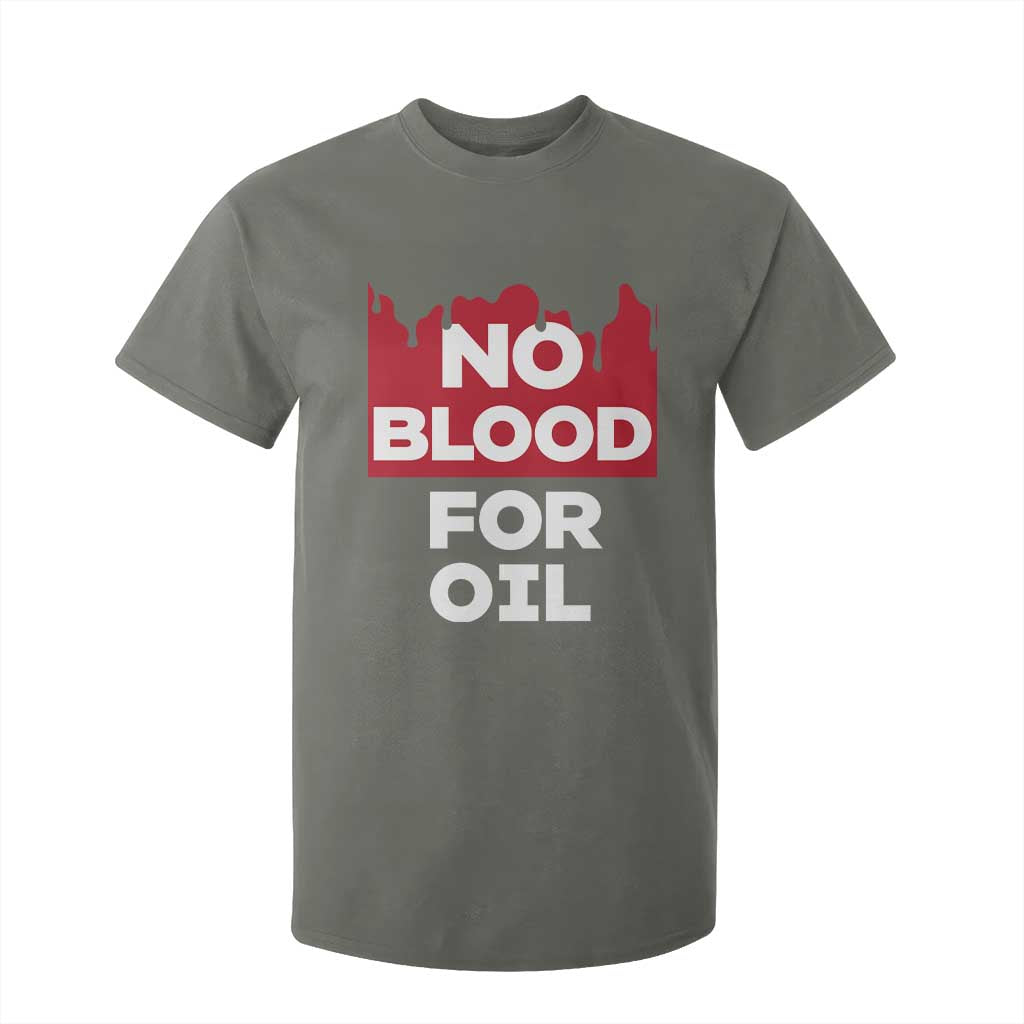No Blood for Oil T Shirt For Kid Anti-War Resource Exploitation TS02 Military Green Print Your Wear