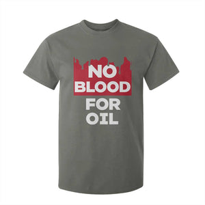 No Blood for Oil T Shirt For Kid Anti-War Resource Exploitation TS02 Military Green Print Your Wear