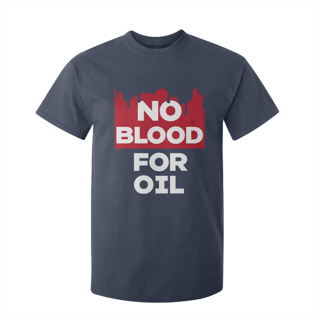 No Blood for Oil T Shirt For Kid Anti-War Resource Exploitation TS02 Navy Print Your Wear