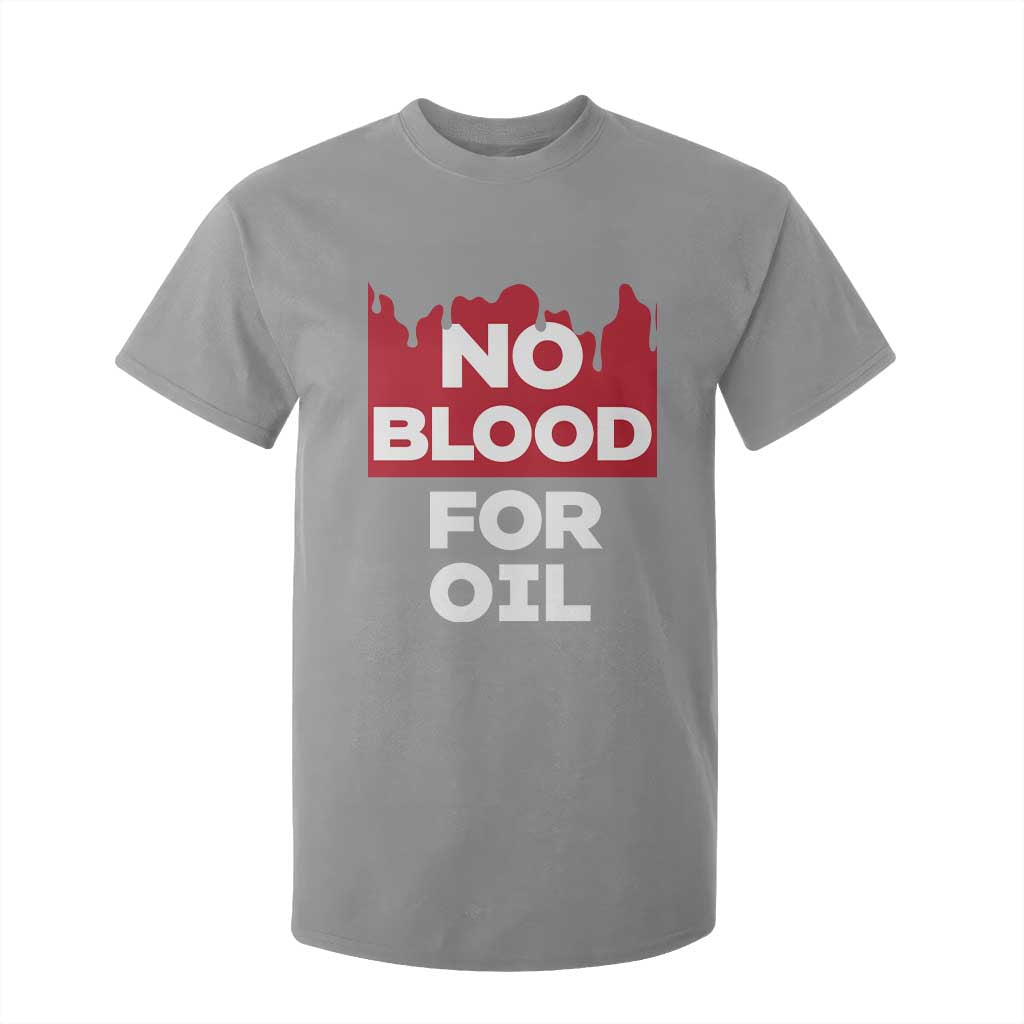 No Blood for Oil T Shirt For Kid Anti-War Resource Exploitation TS02 Sport Gray Print Your Wear