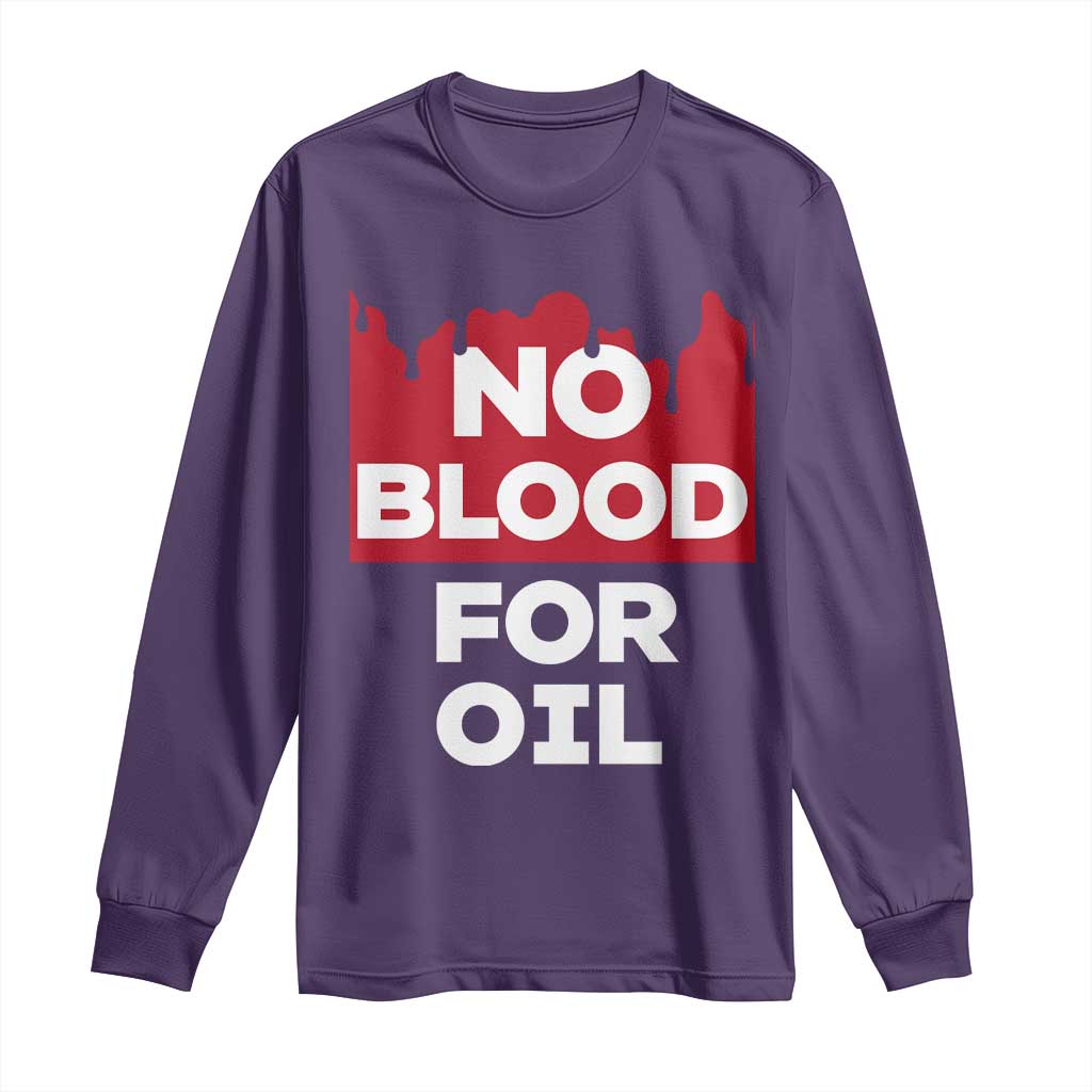 No Blood for Oil Long Sleeve Shirt Anti-War Resource Exploitation TS02 Purple Print Your Wear