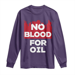 No Blood for Oil Long Sleeve Shirt Anti-War Resource Exploitation TS02 Purple Print Your Wear