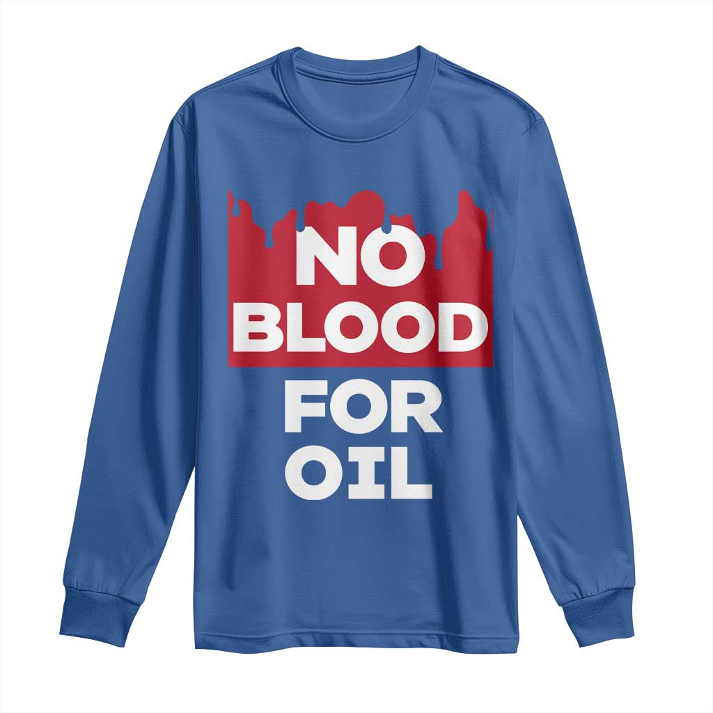 No Blood for Oil Long Sleeve Shirt Anti-War Resource Exploitation TS02 Royal Blue Print Your Wear