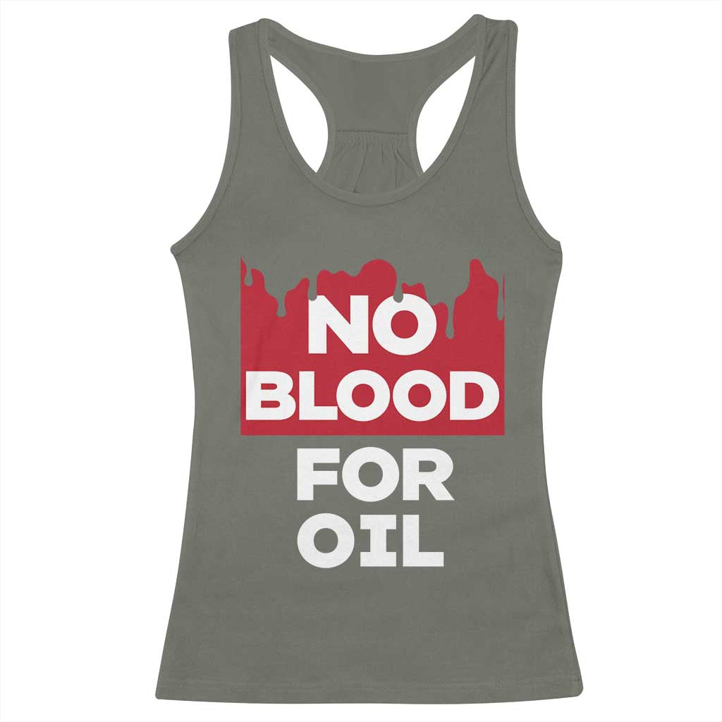 No Blood for Oil Racerback Tank Top Anti-War Resource Exploitation TS02 Military Green Print Your Wear
