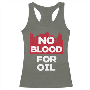 No Blood for Oil Racerback Tank Top Anti-War Resource Exploitation TS02 Military Green Print Your Wear