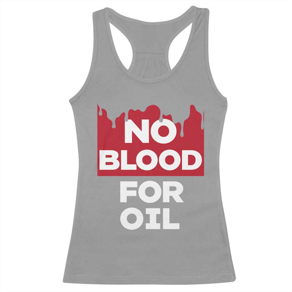No Blood for Oil Racerback Tank Top Anti-War Resource Exploitation TS02 Sport Gray Print Your Wear