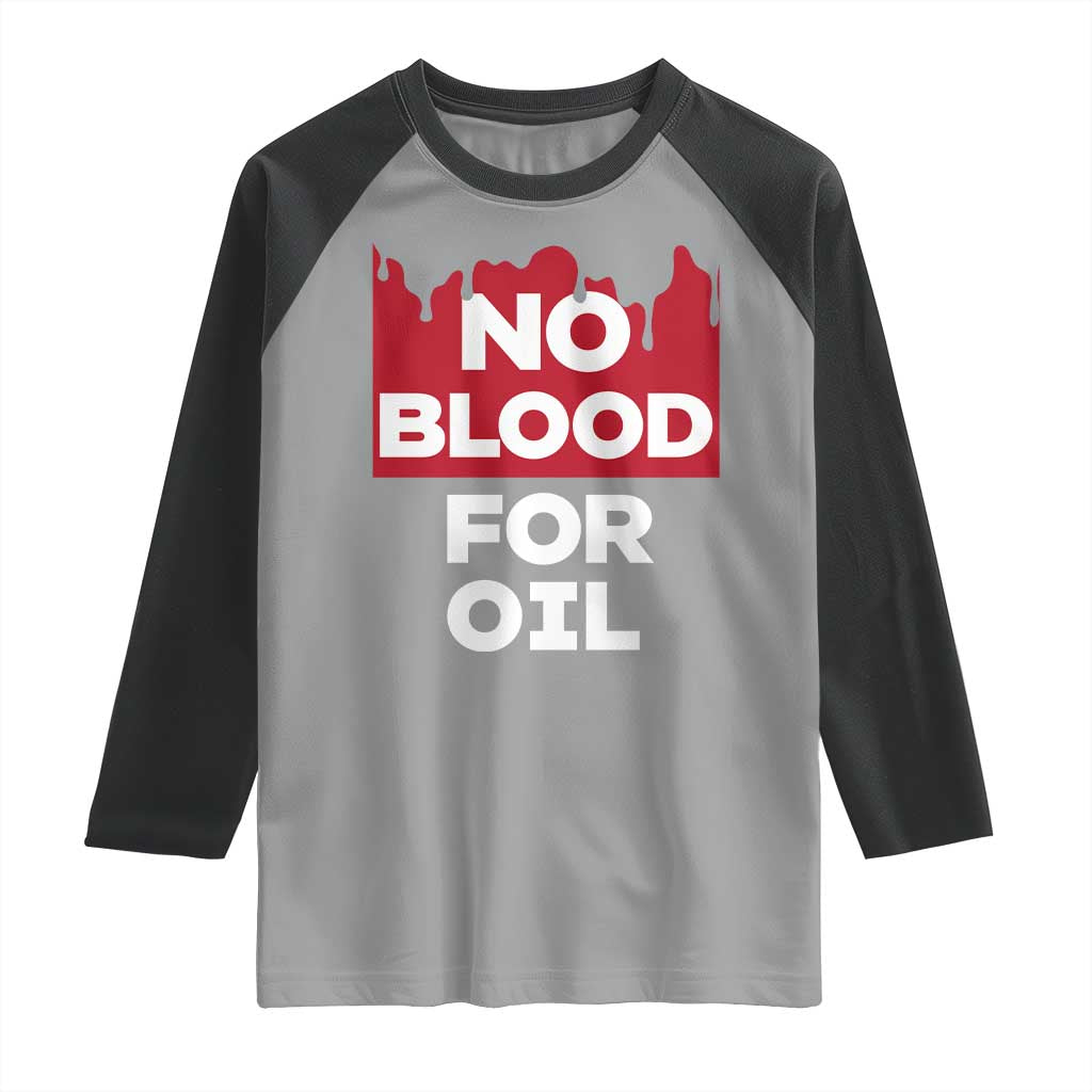 No Blood for Oil Raglan Shirt Anti-War Resource Exploitation TS02 Sport Gray Black Print Your Wear