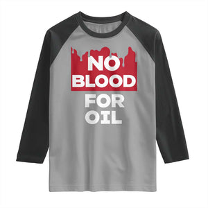 No Blood for Oil Raglan Shirt Anti-War Resource Exploitation TS02 Sport Gray Black Print Your Wear