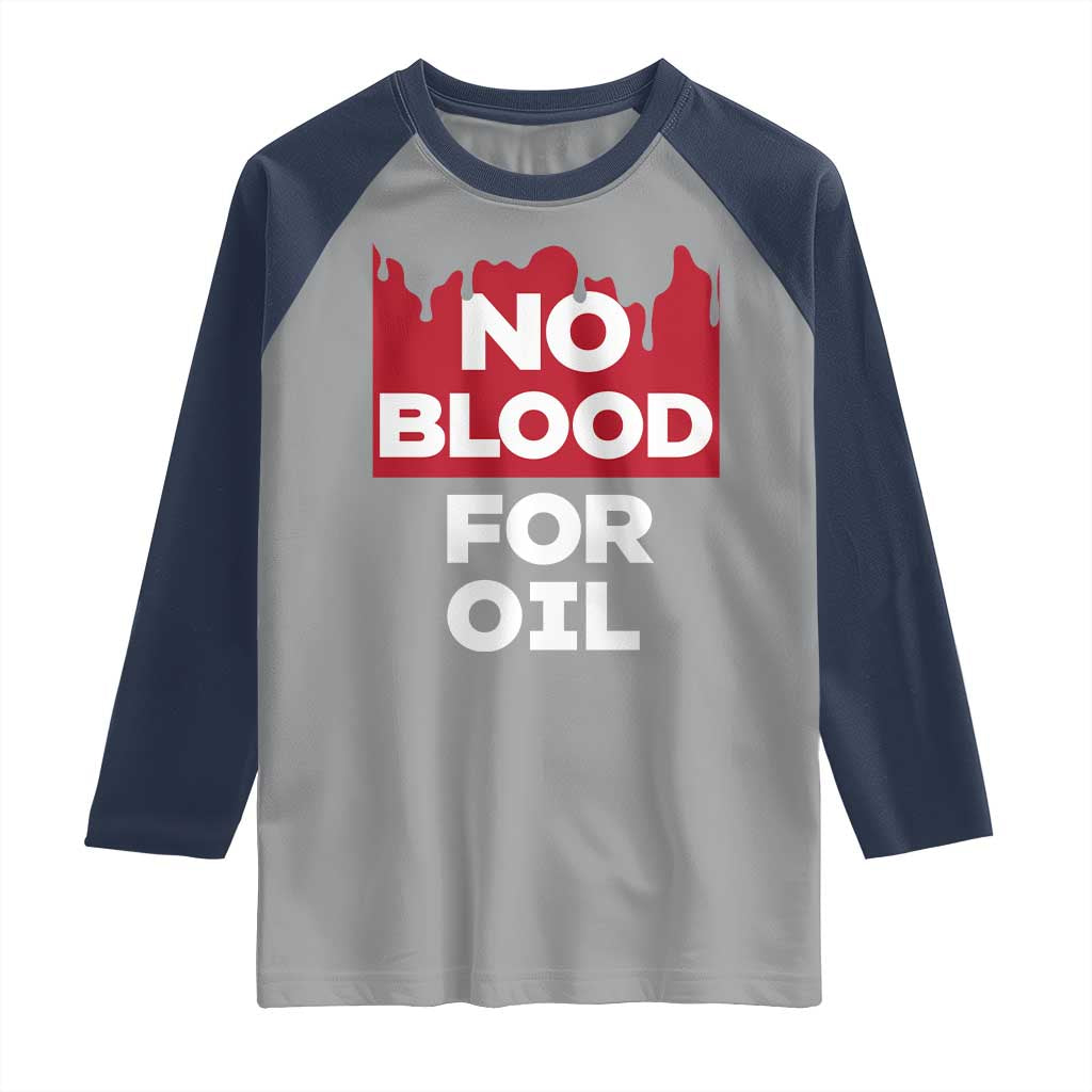 No Blood for Oil Raglan Shirt Anti-War Resource Exploitation TS02 Sport Gray Navy Print Your Wear