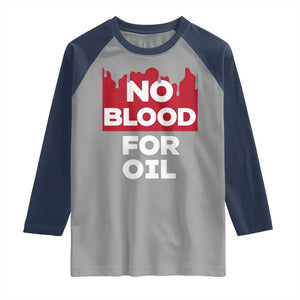 No Blood for Oil Raglan Shirt Anti-War Resource Exploitation TS02 Sport Gray Navy Print Your Wear