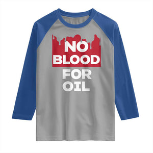 No Blood for Oil Raglan Shirt Anti-War Resource Exploitation TS02 Sport Gray Royal Print Your Wear