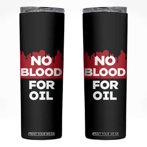 No Blood for Oil Skinny Tumbler Anti-War Resource Exploitation TS02 Black Print Your Wear