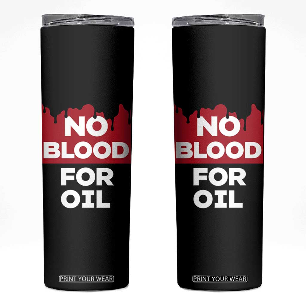 No Blood for Oil Skinny Tumbler Anti-War Resource Exploitation TS02 Black Print Your Wear