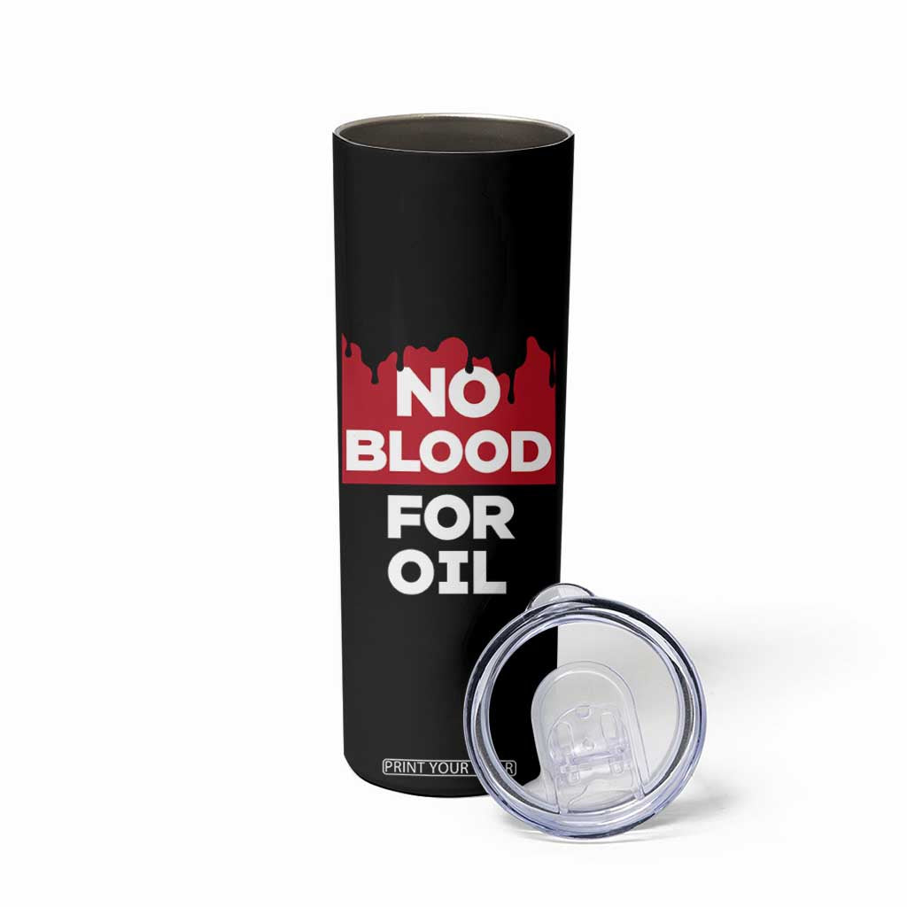 No Blood for Oil Skinny Tumbler Anti-War Resource Exploitation TS02 Print Your Wear