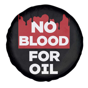 No Blood for Oil Spare Tire Cover Anti-War Resource Exploitation TS02 Print Your Wear