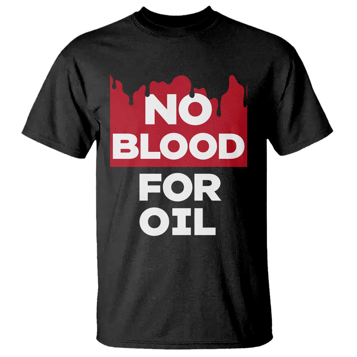 No Blood for Oil T Shirt Anti-War Resource Exploitation TS02 Black Print Your Wear