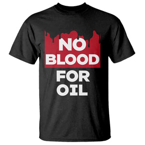 No Blood for Oil T Shirt Anti-War Resource Exploitation TS02 Black Print Your Wear