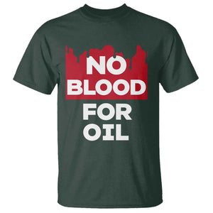 No Blood for Oil T Shirt Anti-War Resource Exploitation TS02 Dark Forest Green Print Your Wear