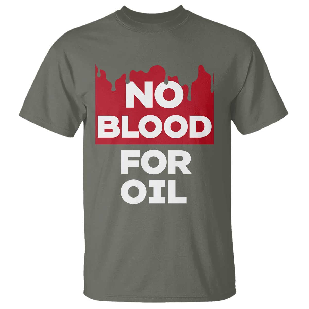 No Blood for Oil T Shirt Anti-War Resource Exploitation TS02 Military Green Print Your Wear