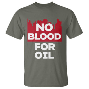 No Blood for Oil T Shirt Anti-War Resource Exploitation TS02 Military Green Print Your Wear