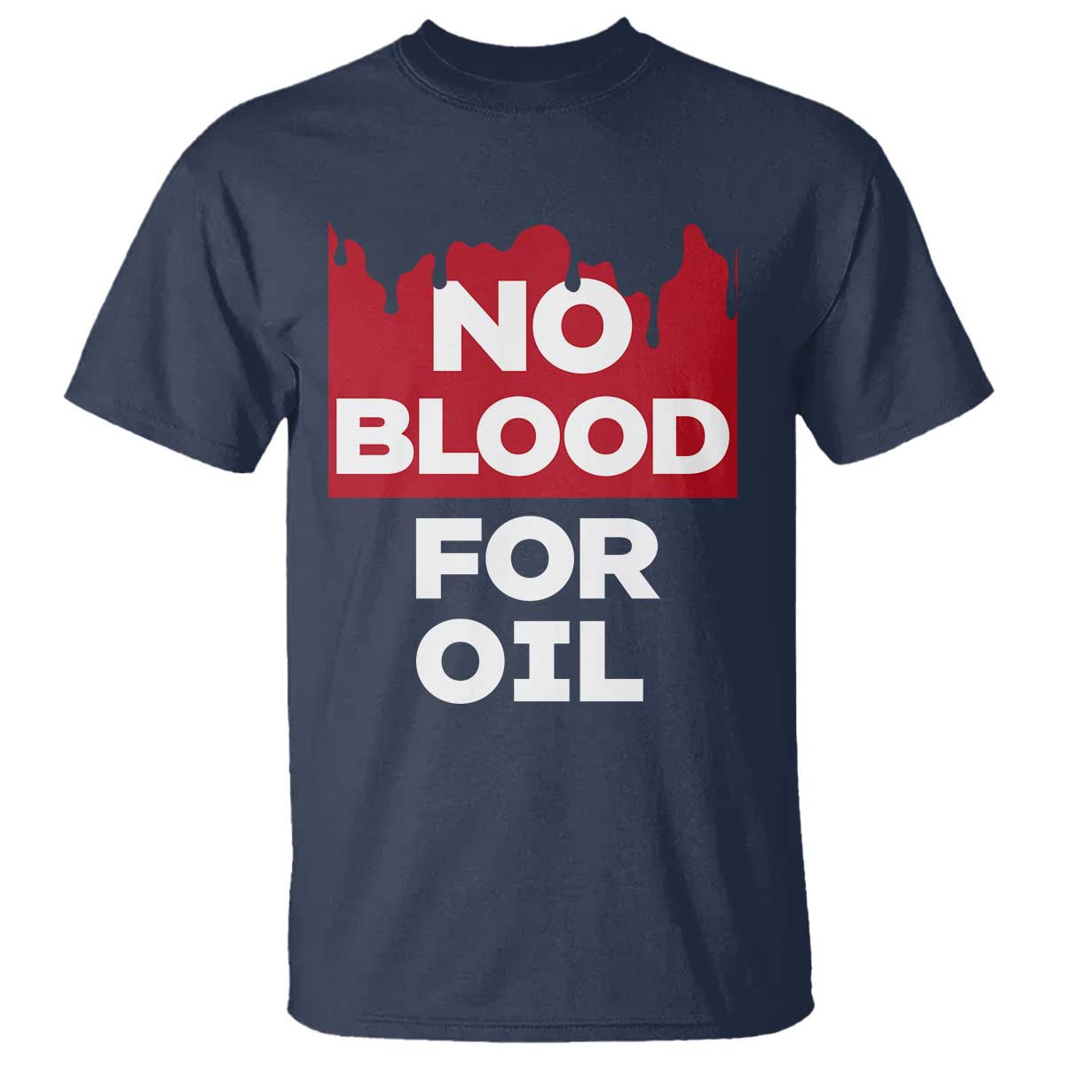 No Blood for Oil T Shirt Anti-War Resource Exploitation TS02 Navy Print Your Wear