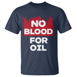 No Blood for Oil T Shirt Anti-War Resource Exploitation TS02 Navy Print Your Wear