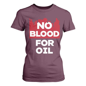 No Blood for Oil T Shirt For Women Anti-War Resource Exploitation TS02 Maroon Print Your Wear