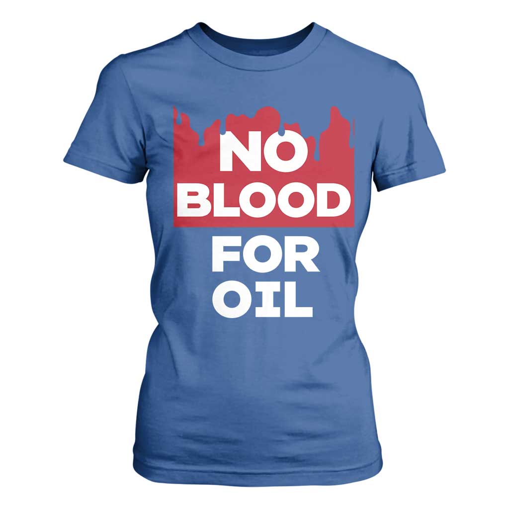 No Blood for Oil T Shirt For Women Anti-War Resource Exploitation TS02 Royal Blue Print Your Wear