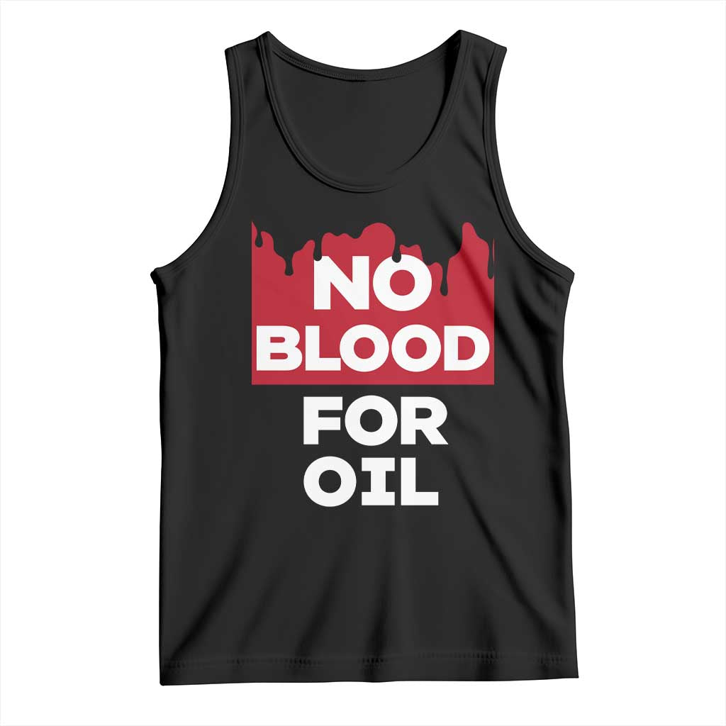 No Blood for Oil Tank Top Anti-War Resource Exploitation TS02 Black Print Your Wear