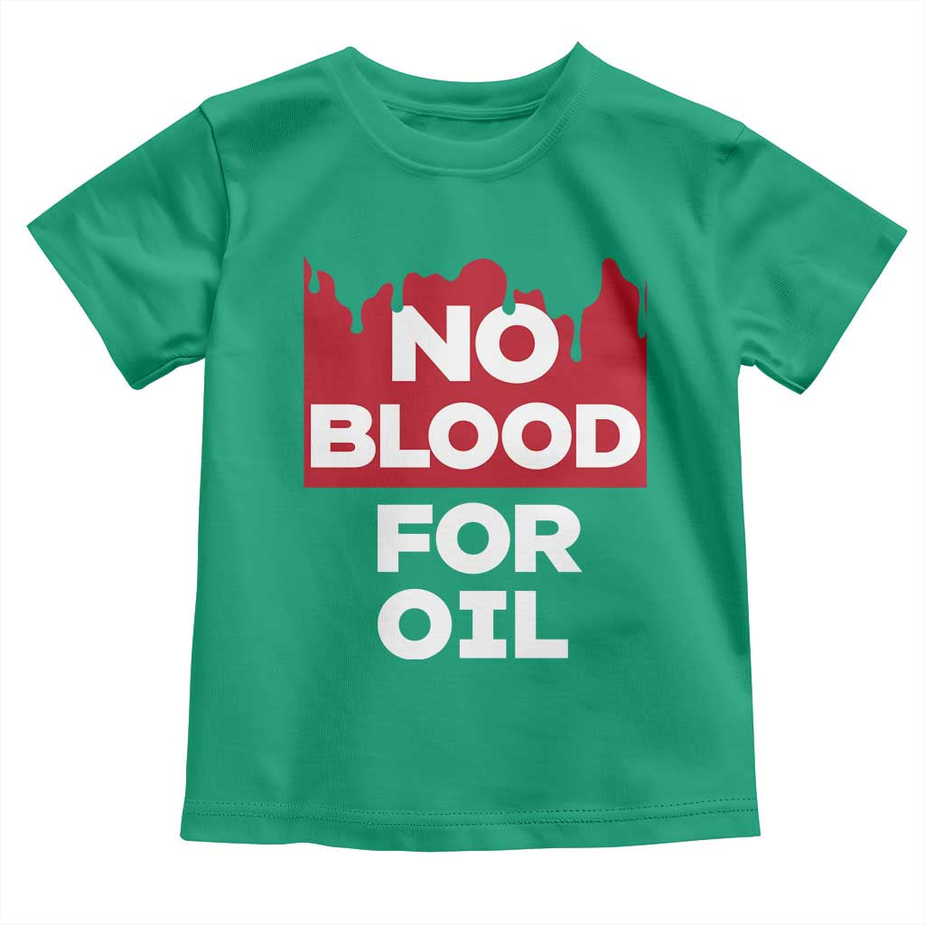 No Blood for Oil Toddler T Shirt Anti-War Resource Exploitation TS02 Irish Green Print Your Wear