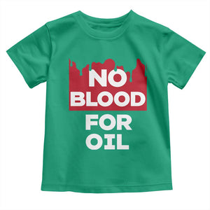No Blood for Oil Toddler T Shirt Anti-War Resource Exploitation TS02 Irish Green Print Your Wear