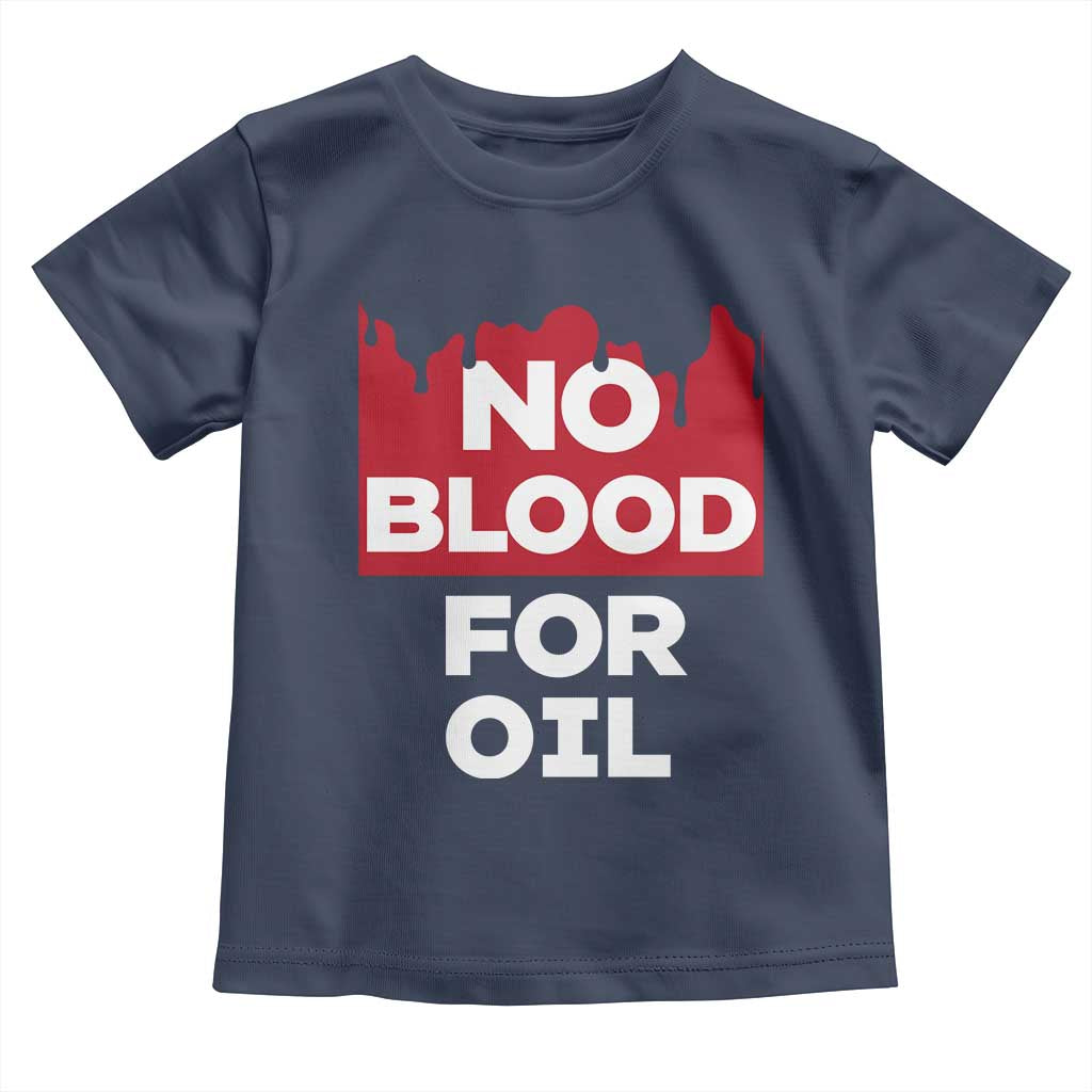 No Blood for Oil Toddler T Shirt Anti-War Resource Exploitation TS02 Navy Print Your Wear
