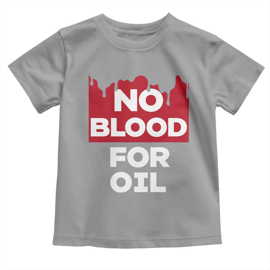 No Blood for Oil Toddler T Shirt Anti-War Resource Exploitation TS02 Sport Gray Print Your Wear