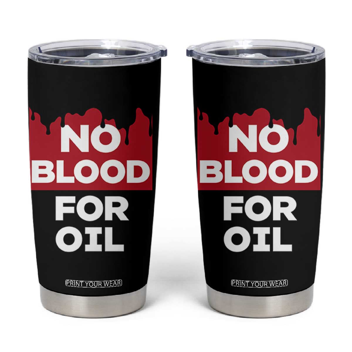 No Blood for Oil Tumbler Cup Anti-War Resource Exploitation TS02 Black Print Your Wear