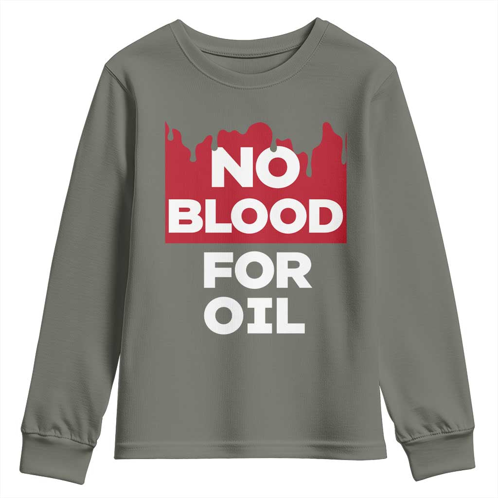 No Blood for Oil Youth Sweatshirt Anti-War Resource Exploitation TS02 Military Green Print Your Wear