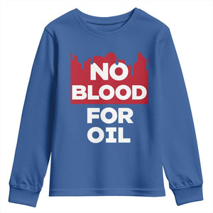 No Blood for Oil Youth Sweatshirt Anti-War Resource Exploitation TS02 Royal Blue Print Your Wear