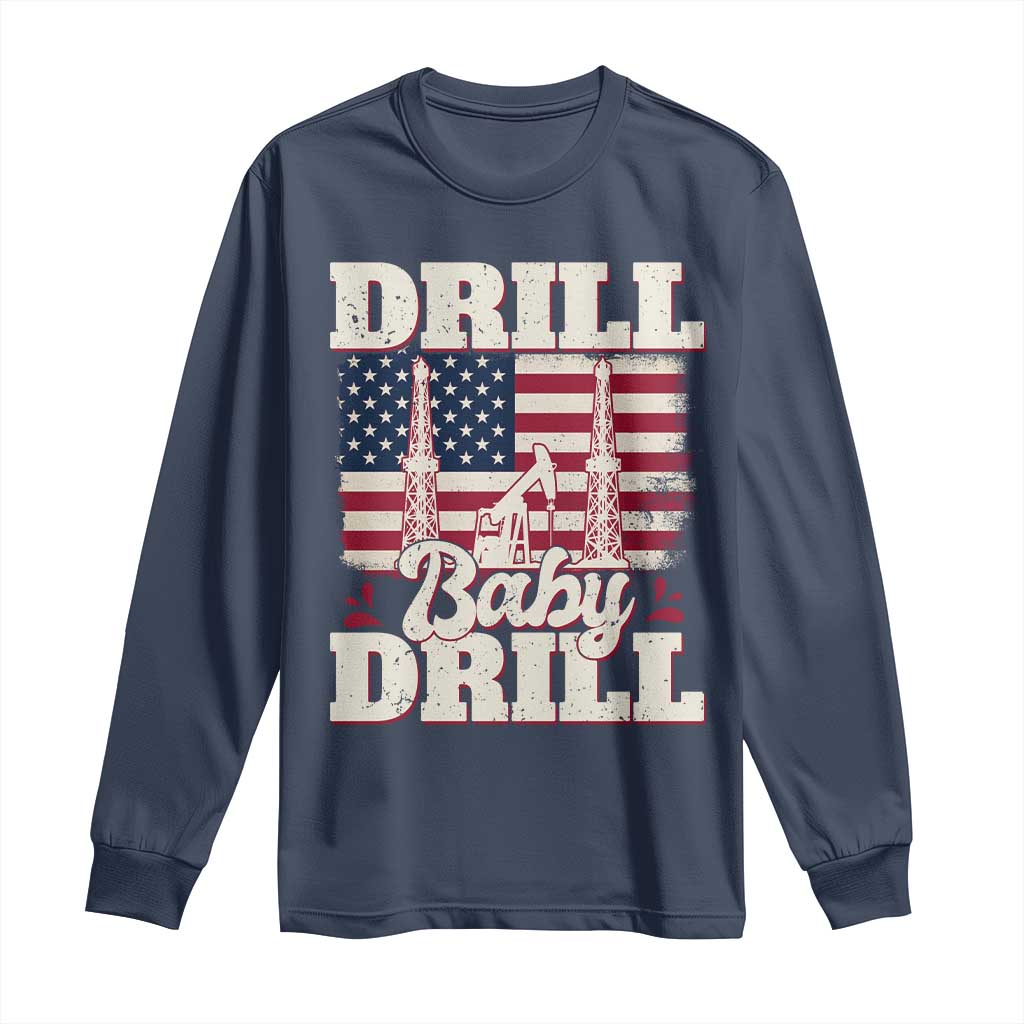 Drill Baby Drill American Flag Long Sleeve Shirt Retro Oilfield Oil Rig Patriot TS02 Navy Print Your Wear