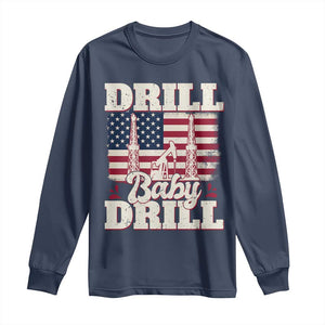 Drill Baby Drill American Flag Long Sleeve Shirt Retro Oilfield Oil Rig Patriot TS02 Navy Print Your Wear