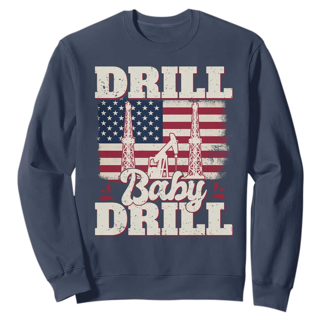 Drill Baby Drill American Flag Sweatshirt Retro Oilfield Oil Rig Patriot TS02 Navy Print Your Wear