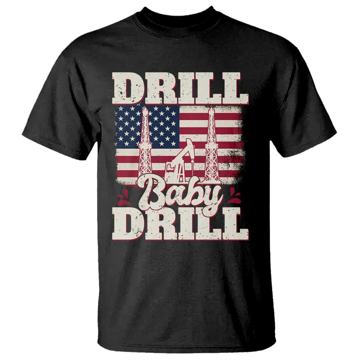 Drill Baby Drill American Flag T Shirt Retro Oilfield Oil Rig Patriot TS02 Black Print Your Wear