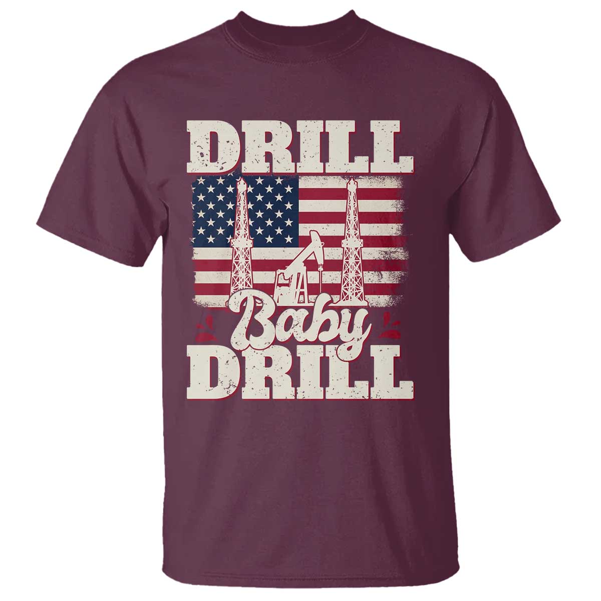 Drill Baby Drill American Flag T Shirt Retro Oilfield Oil Rig Patriot TS02 Maroon Print Your Wear