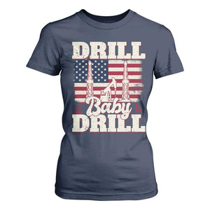 Drill Baby Drill American Flag T Shirt For Women Retro Oilfield Oil Rig Patriot TS02 Navy Print Your Wear