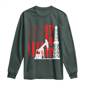 Drill Baby Drill American Flag Long Sleeve Shirt Distressed Oil Rig Oildfield Energy Industry TS02 Dark Forest Green Print Your Wear