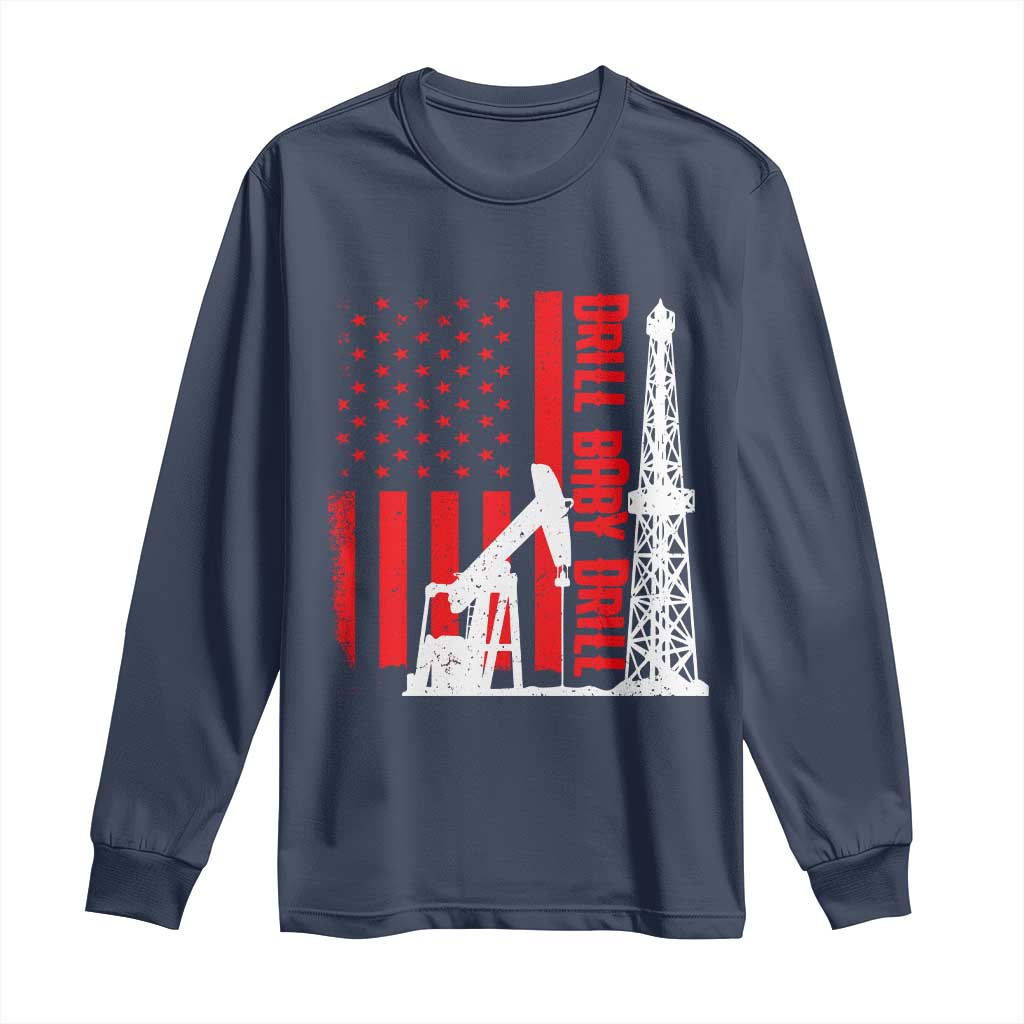 Drill Baby Drill American Flag Long Sleeve Shirt Distressed Oil Rig Oildfield Energy Industry TS02 Navy Print Your Wear