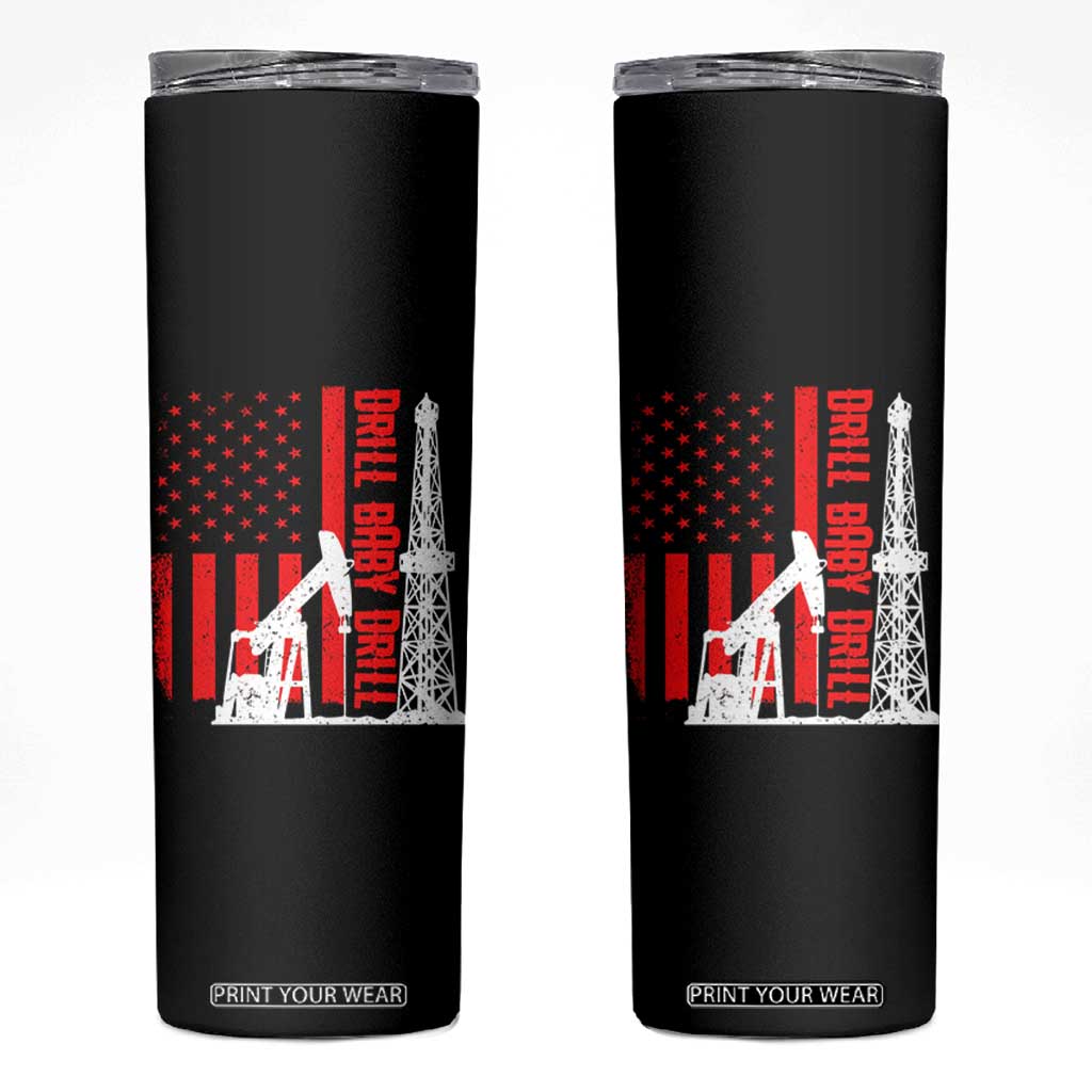 Drill Baby Drill American Flag Skinny Tumbler Distressed Oil Rig Oildfield Energy Industry TS02 Black Print Your Wear