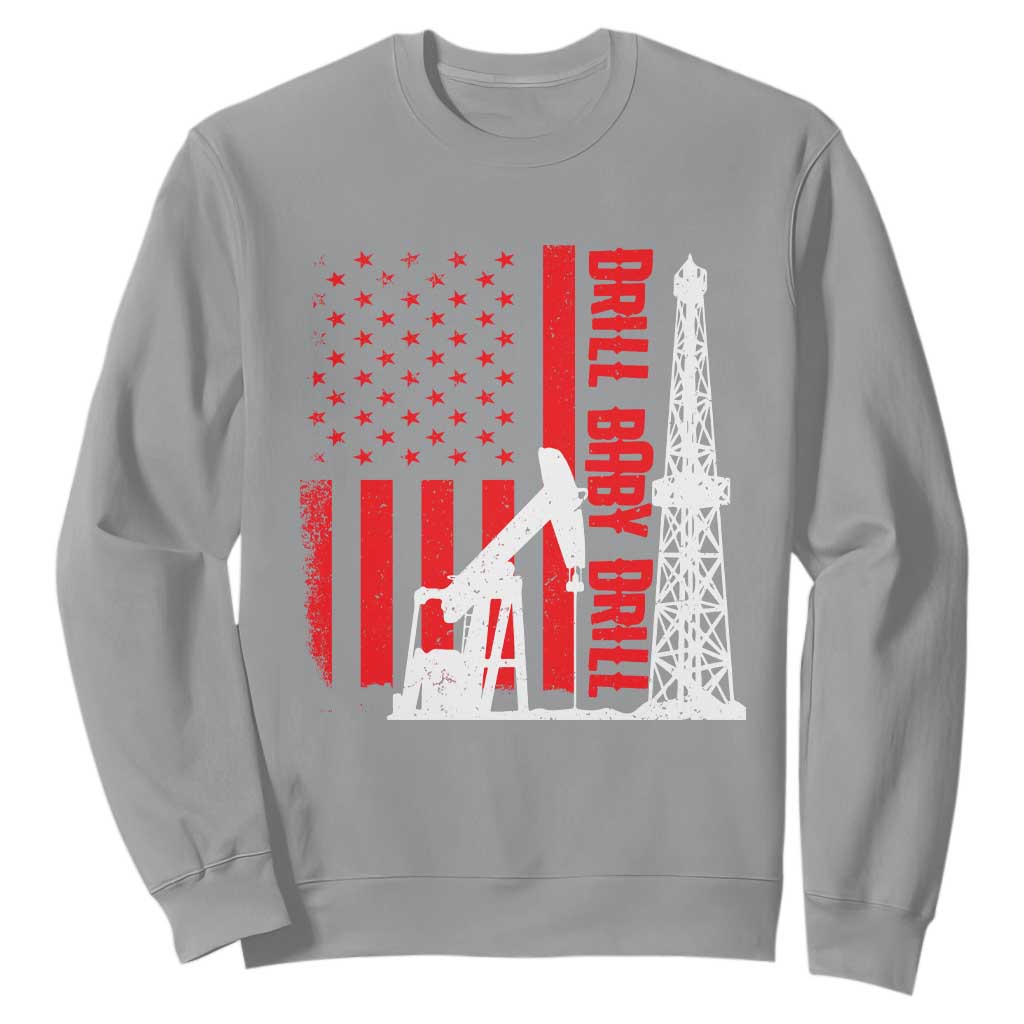Drill Baby Drill American Flag Sweatshirt Distressed Oil Rig Oildfield Energy Industry TS02 Sport Gray Print Your Wear