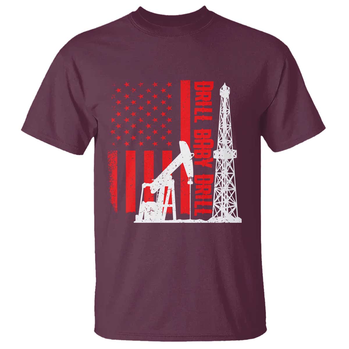 Drill Baby Drill American Flag T Shirt Distressed Oil Rig Oildfield Energy Industry TS02 Maroon Print Your Wear