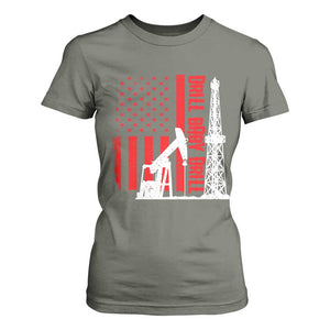 Drill Baby Drill American Flag T Shirt For Women Distressed Oil Rig Oildfield Energy Industry TS02 Military Green Print Your Wear