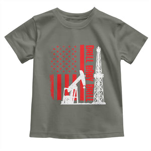 Drill Baby Drill American Flag Toddler T Shirt Distressed Oil Rig Oildfield Energy Industry TS02 Military Green Print Your Wear